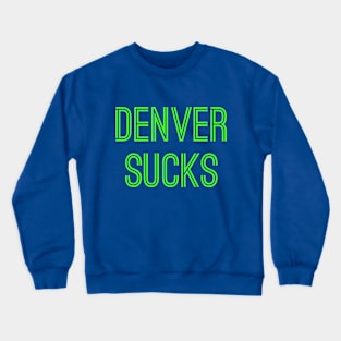 Denver Sucks (Neon Green Text) Crewneck Sweatshirt